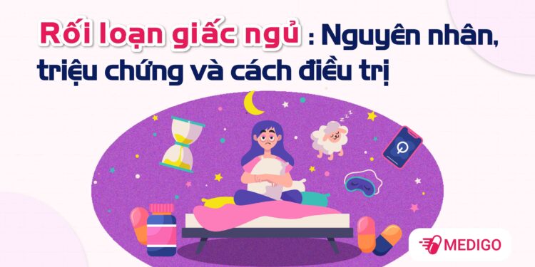 DẠNG RỐI LOẠN GIẤC NGỦ, TRIỆU CHỨNG VÀ NGUYÊN NHÂN